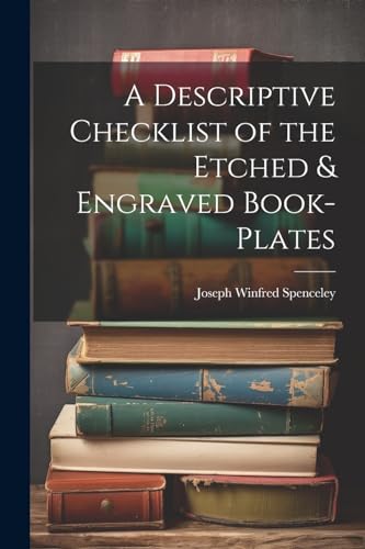 Spenceley - A Descriptive Checklist of the Etched & Engraved Book-Plat