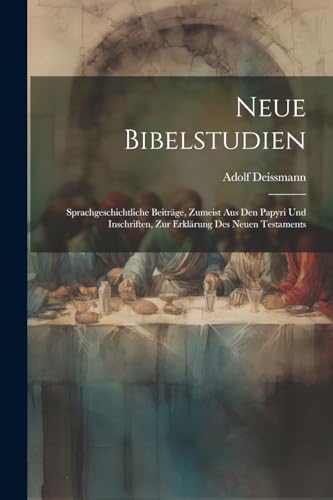 Deissmann - Neue Bibelstudien: Sprachgeschichtliche Beitr?ge, Zumeist