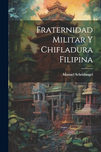 Scheidnagel - Fraternidad Militar Y Chifladura Filipina - New paperbac