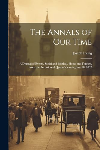 Irving - Annals of Our Time: A Diurnal of Events, Social and Political