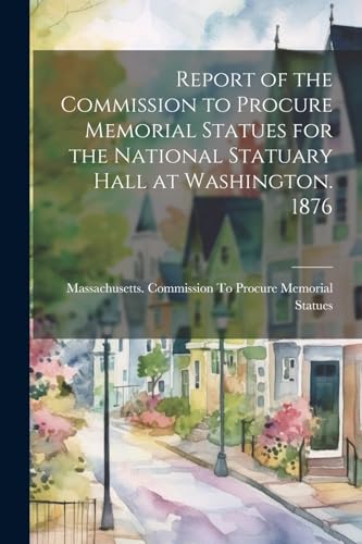 Massachusetts. Commi - Report of the Commission to Procure Memorial St