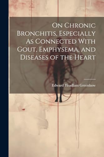 Greenhow - On Chronic Bronchitis, Especially As Connected With Gout, E
