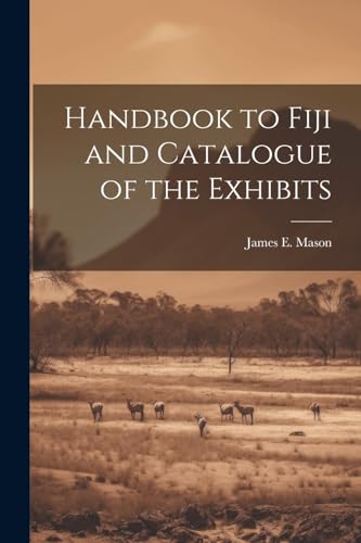 Mason - Handbook to Fiji and Catalogue of the Exhibits - New paperback