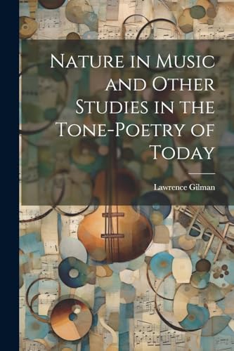 Gilman - Nature in Music and Other Studies in the Tone-Poetry of Today