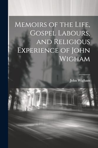 Wigham - Memoirs of the Life, Gospel Labours, and Religious Experience