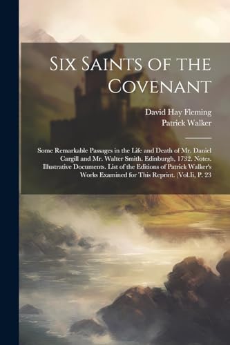 Fleming - Six Saints of the Covenant: Some Remarkable Passages in the