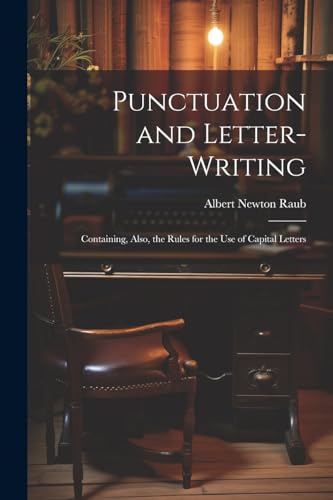 Raub - Punctuation and Letter-Writing: Containing, Also, the Rules for