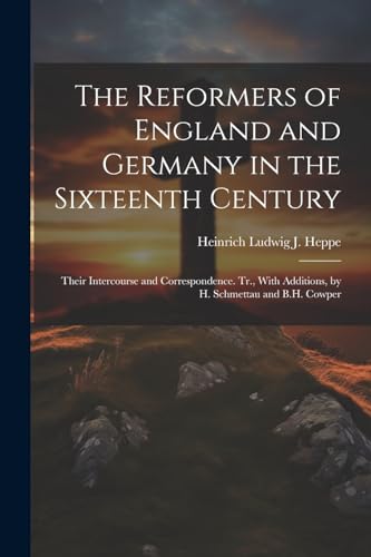 Hepp - Reformers of England and Germany in the Sixteenth Century: Thei