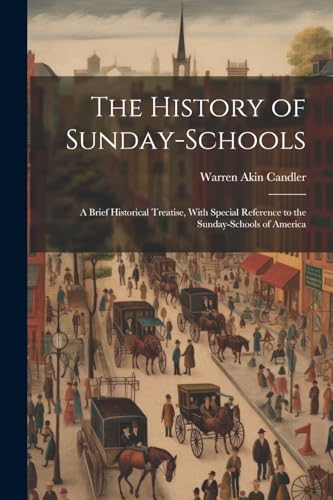 Candler - History of Sunday-Schools: A Brief Historical Treatise, With