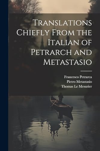 Petrarca - Translations Chiefly From the Italian of Petrarch and - New