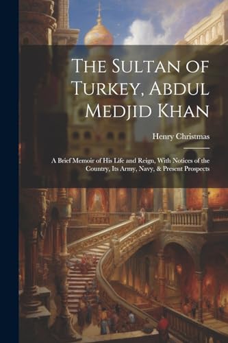 Christmas - Sultan of Turkey, Abdul Medjid Khan A Brief Memoir of His