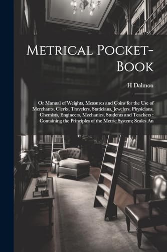 Dalmon - Metrical Pocket-Book: Or Manual of Weigts, Measures and Coins