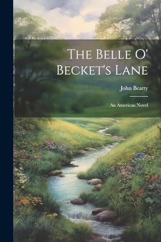 Beatty - Belle O' Becket's Lane: An American Novel - New paperback or