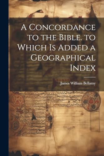 Bellamy - A Concordance to the Bible. to Which Is Added a Geographical