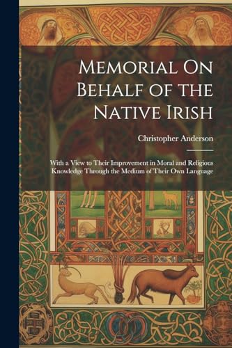 Anderson - Memorial On Behalf of the Native Irish: With a View to Thei