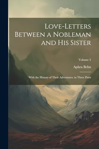 Behn - Love-Letters Between a Nobleman and His Sister: With the Histor