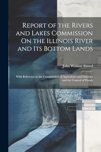Alvord - Report of the Rivers and Lakes Commission On the Illinois Riv