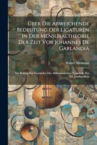 Niemann - ?ber Die Abweichende Bedeutung Der Ligaturen in Der Mensural