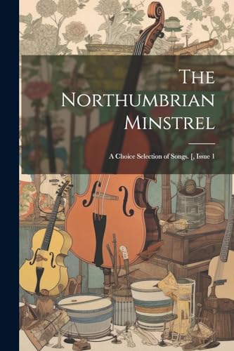 Anonymous - Northumbrian Minstrel A Choice Selection of Songs. [, Iss