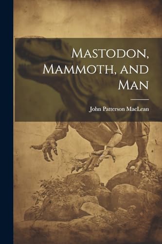 MacLean - Mastodon, Mammoth, and Man - New paperback or softback