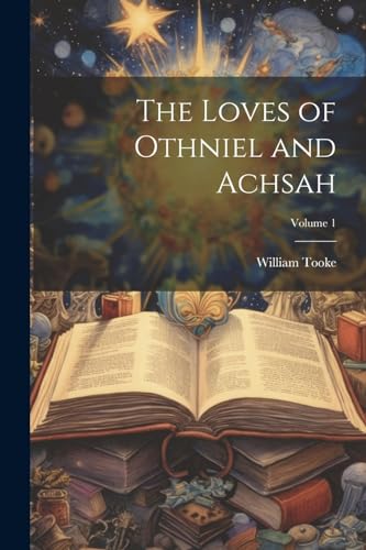Tooke - Loves of Othniel and Achsah; Volume 1 - New paperback or softb