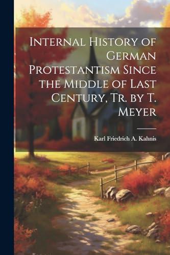 Kahnis - Internal History of German Protestantism Since the Middle of