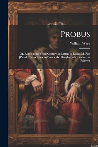 War - Probus Or, Rome in the Third Century. in Letters of Lucius M. P