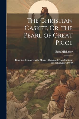Michener - Christian Casket, Or, the Pearl of Great Price: Being the S