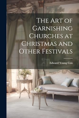 Cox - Art of Garnishing Churches at Christmas and Other Festivals - Ne