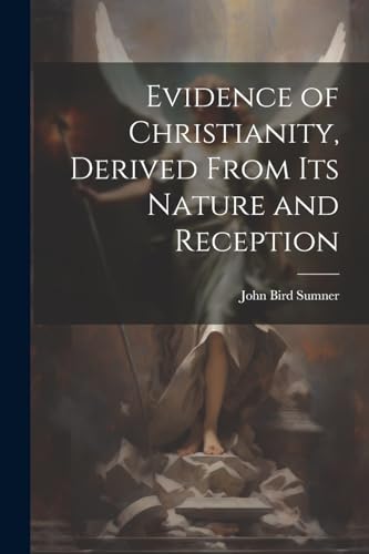 Sumner - Evidence of Christianity, Derived From Its Nature and Recepti