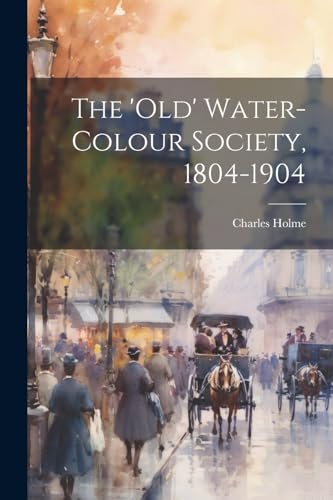 Holm - 'Old' Water-Colour Society, 1804-1904 - New paperback or softba