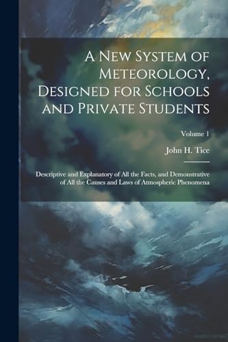 ic - A New System of Meteorology, Designed for Schools and Private Stu