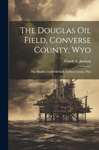 Jamison - Douglas Oil Field, Converse County, Wyo: The Muddy Creek Oil
