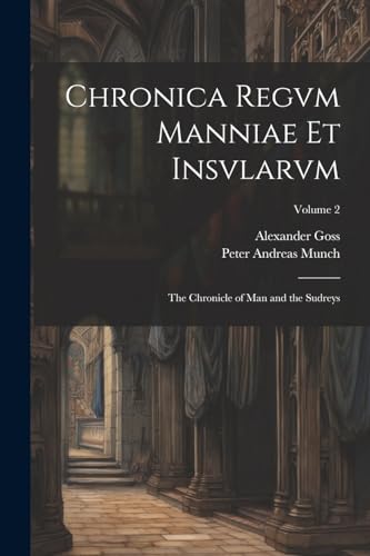 Munc - Chronica Regvm Manniae Et Insvlarvm: The Chronicle of Man and t