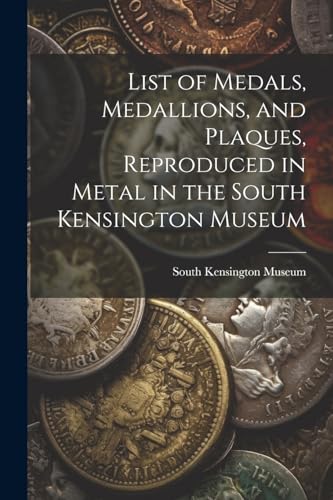South Kensington Mus - List of Medals, Medallions, and Plaques, Reprod