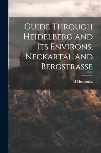 Henkenius - Guide Troug eidelberg and Its Environs, Neckartal and Berg