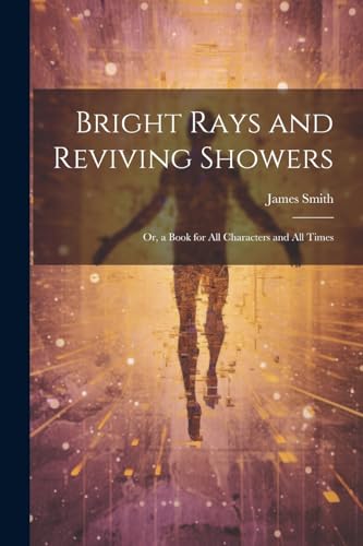 Smit - Bright Rays and Reviving Showers: Or, a Book for All Characters