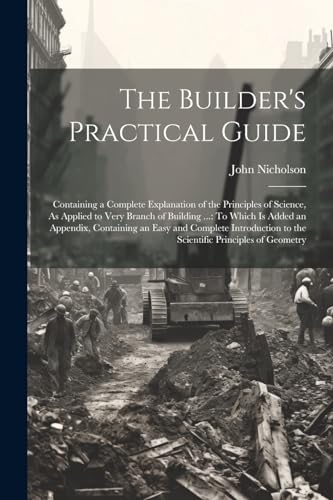 Nicholson - Builder's Practical Guide Containing a Complete Explanati