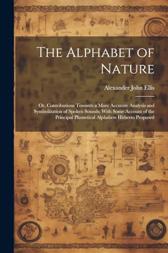 Ellis - Alphabet of Nature Or, Contributions Towards a More Accurate