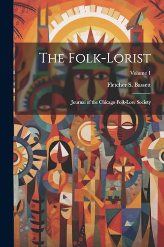 Bassett - Folk-Lorist: Journal of the Chicago Folk-Lore Society; Volum