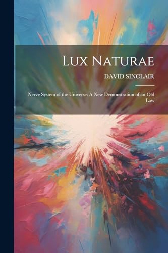 SINCLAIR - Lux Naturae: Nerve System of the Universe: A New Demonstrat