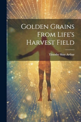 Arthur - Golden Grains From Life's Harvest Field - New paperback or so