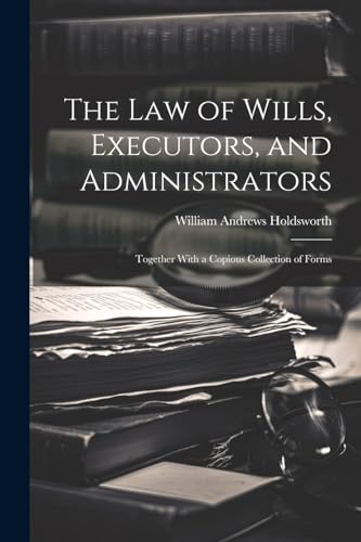 Holdsworth - Law of Wills, Executors, and Administrators: Together Wit
