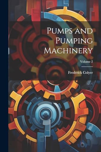 Colyer - Pumps and Pumping Machinery; Volume 2 - New paperback or soft
