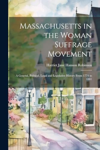 Robinson - Massachusetts in the Woman Suffrage Movement: A General, Po