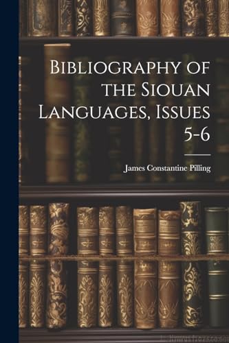 Pilling - Bibliography of the Siouan Languages, Issues 5-6 - New paper