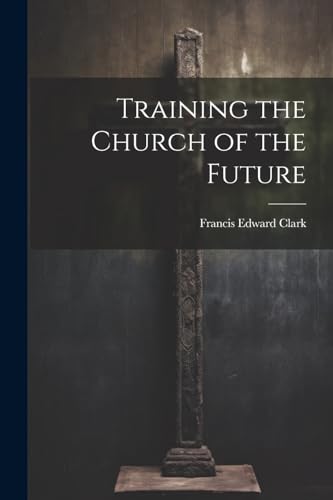 Clark - Training the Church of the Future - New paperback or softback