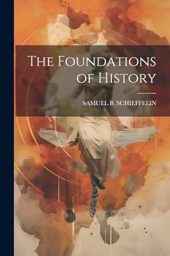 SCHIEFFELIN - Foundations of History - New paperback or softback