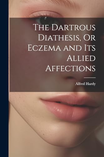 Hardy - Dartrous Diathesis, Or Eczema and Its Allied Affections - New