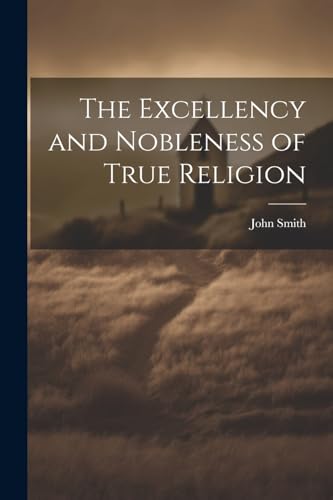 Smith - Excellency and Nobleness of True Religion - New paperback or s